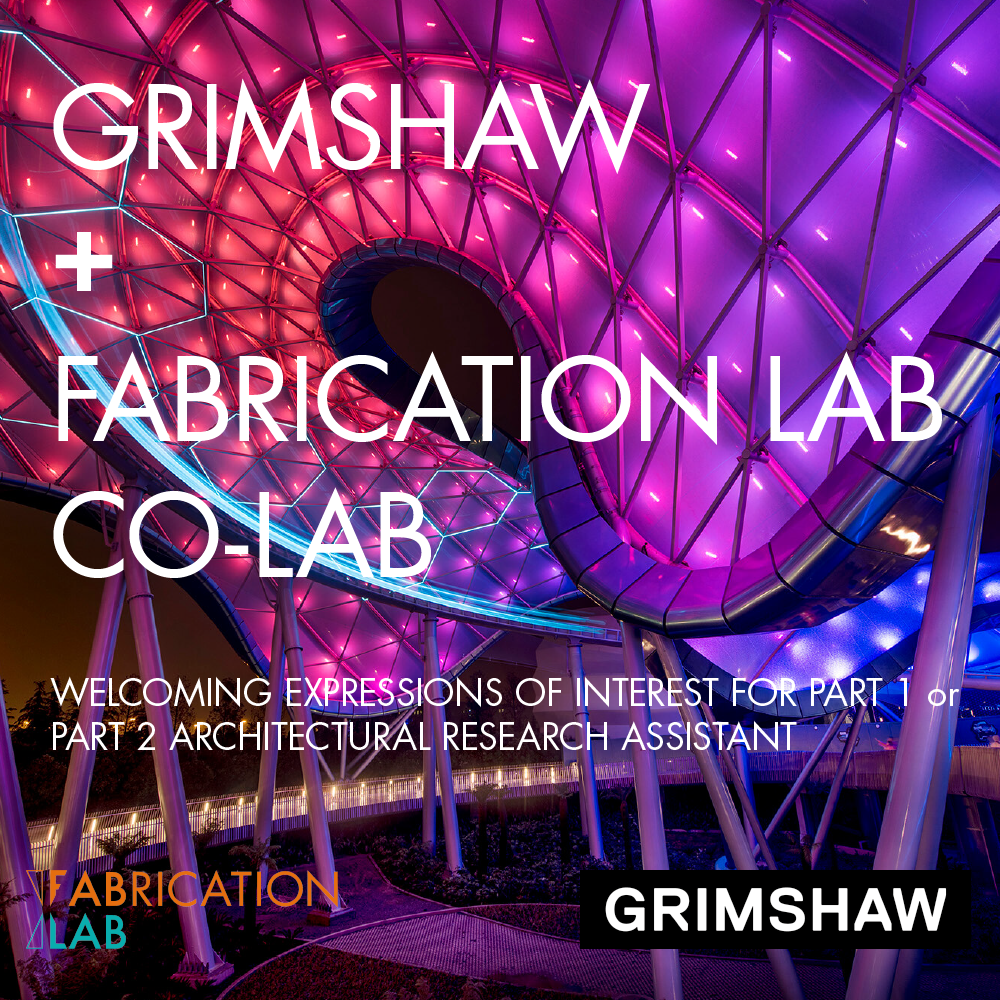 Part 1 or Part 2 Architectural Research Assistant position at Grimshaw + Fabrication Lab Co-Lab
