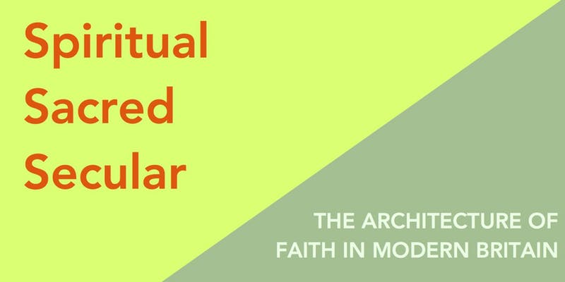 Conference: “Spiritual, Sacred, Secular: the architecture of faith in modern Britain” _ Thursday, June 20, 9:00 – Friday, June 21, 19:00,