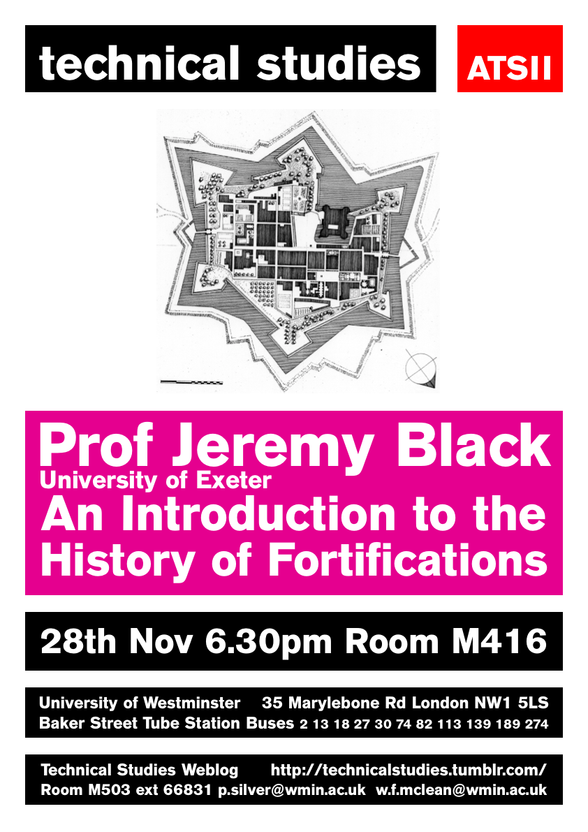 Technical Studies Lecture Series: “An Introduction to the History of Fortifications” Prof Jeremy Black, University of Exeter, Thursday, November 28, M416, Marylebone Campus, 18:30