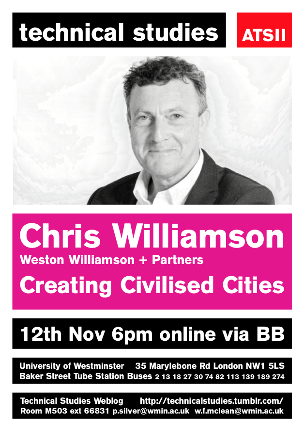 Technical Studies Lecture Series: “Creating Civilised Cities,” Chris Williamson, Weston Williamson and Partners, Thursday, November 12 at 18:00 [online via BB]