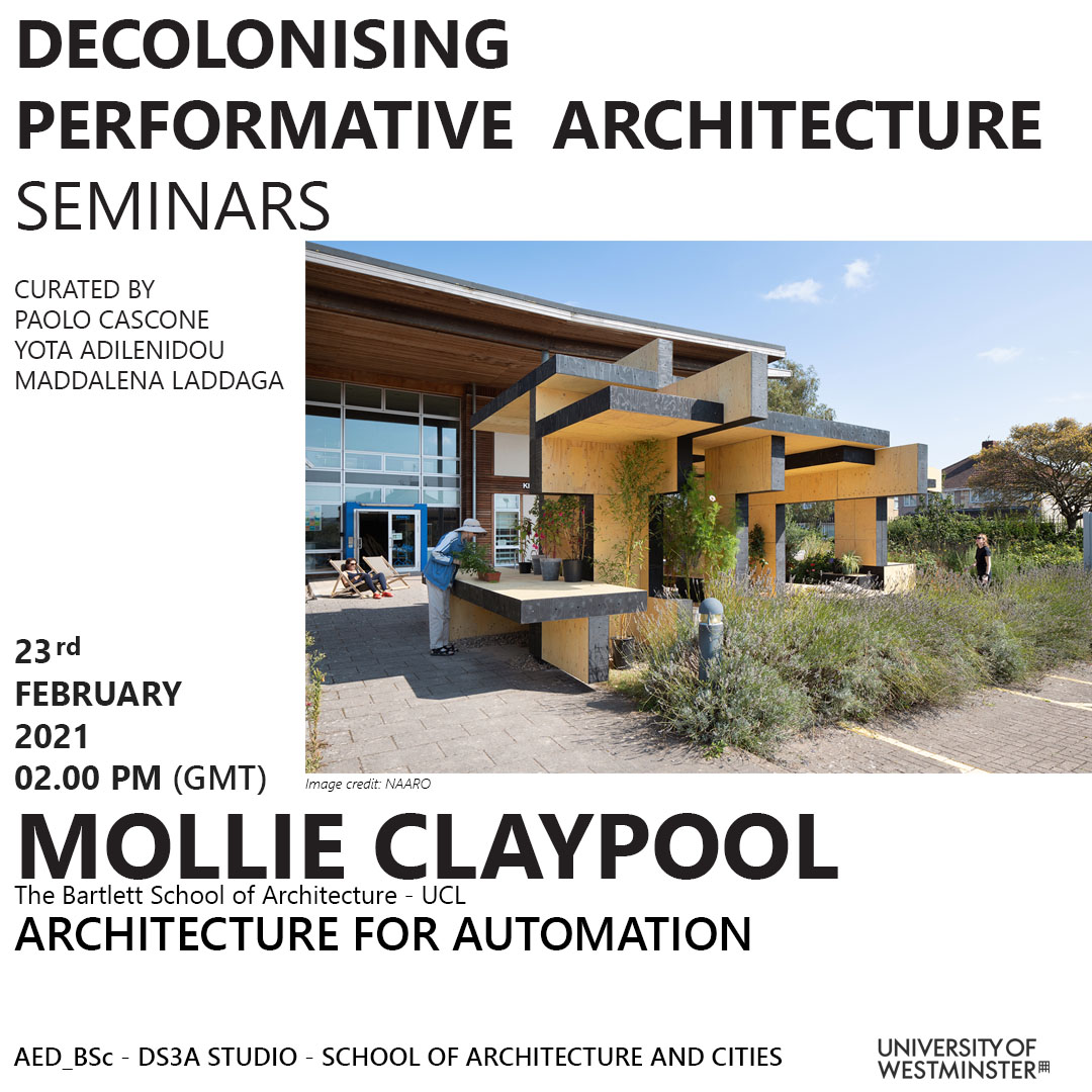 Decolonising Performative Architecture Seminar Series: “Architecture for Automation” Mollie Claypool from the Bartlett School of Architecture, UCL, Tuesday, February 23, 2pm GMT | Online
