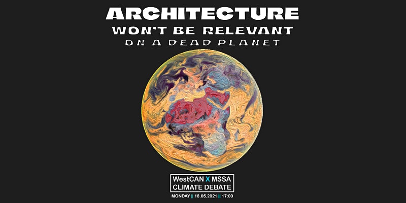Westminster Climate Action Network and Manchester Climate Action Group: ARCHITECTURE WON’T BE RELEVANT ON A DEAD PLANET! | Online, May 18, 2021 at 17:00 BST