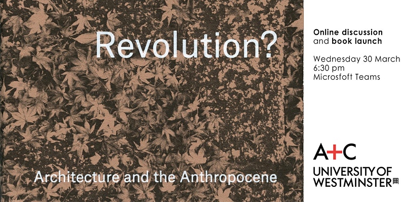 Book Launch: Revolution? Architecture and the Anthropocene by Susannah Hagan | Wednesday, March 30 at 18:30 (BST) [Online discussion / Launch]