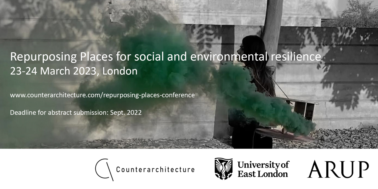 Call for Abstracts: “Repurposing places for social and environmental resilience” | International Conference 2023, London | UEL, Arup, Counterarchitecture | Deadline: September 5, 2022