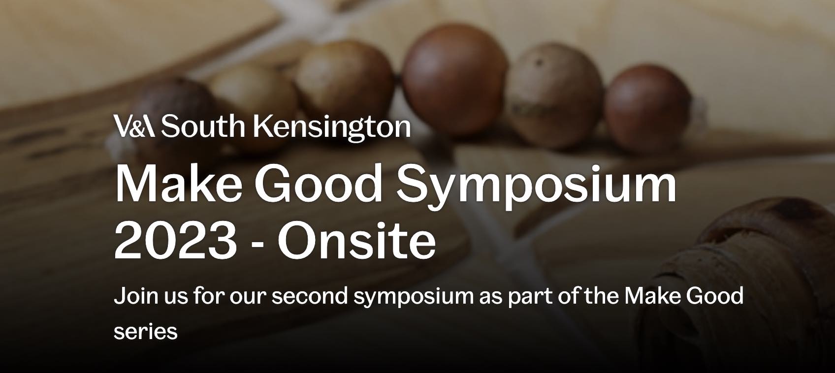 V&A: Make Good Symposium 2023 | Wednesday, March 1, 2023, 11:00-17:30 (GMT) at V&A South Kensington