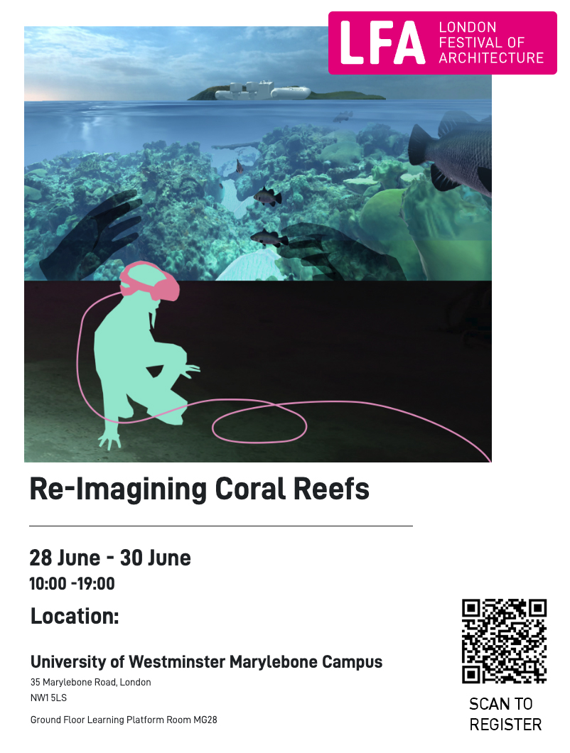 LFA & SA+C: Re-Imagining Coral Reefs | Wednesday – Friday, June 28-30, 2023 from 10:00 to 19:00 (BST) daily | MG28, Marylebone Campus, University of Westminster