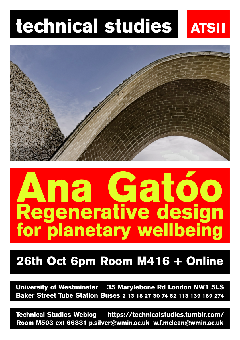 Technical Studies Lecture Series: Ana Gatóo “Regenerative Design for Planetary Wellbeing” | Thursday, October 26 at 18:00 (BST), M416 + Online