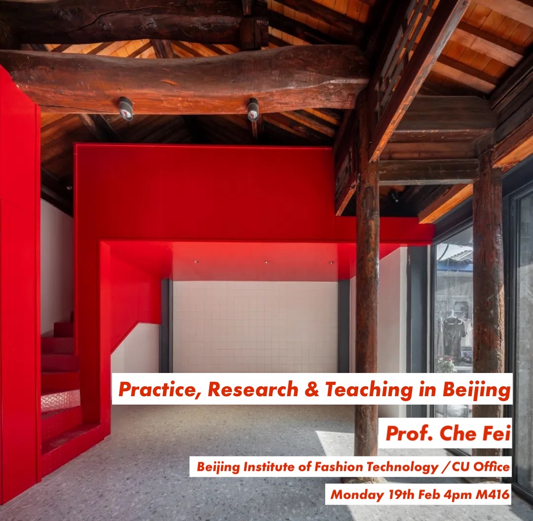 Lecture: “Practice, Research & Teaching in Beijing” by Prof Che Fei | Monday, February 19, 2024 at 4pm in M416