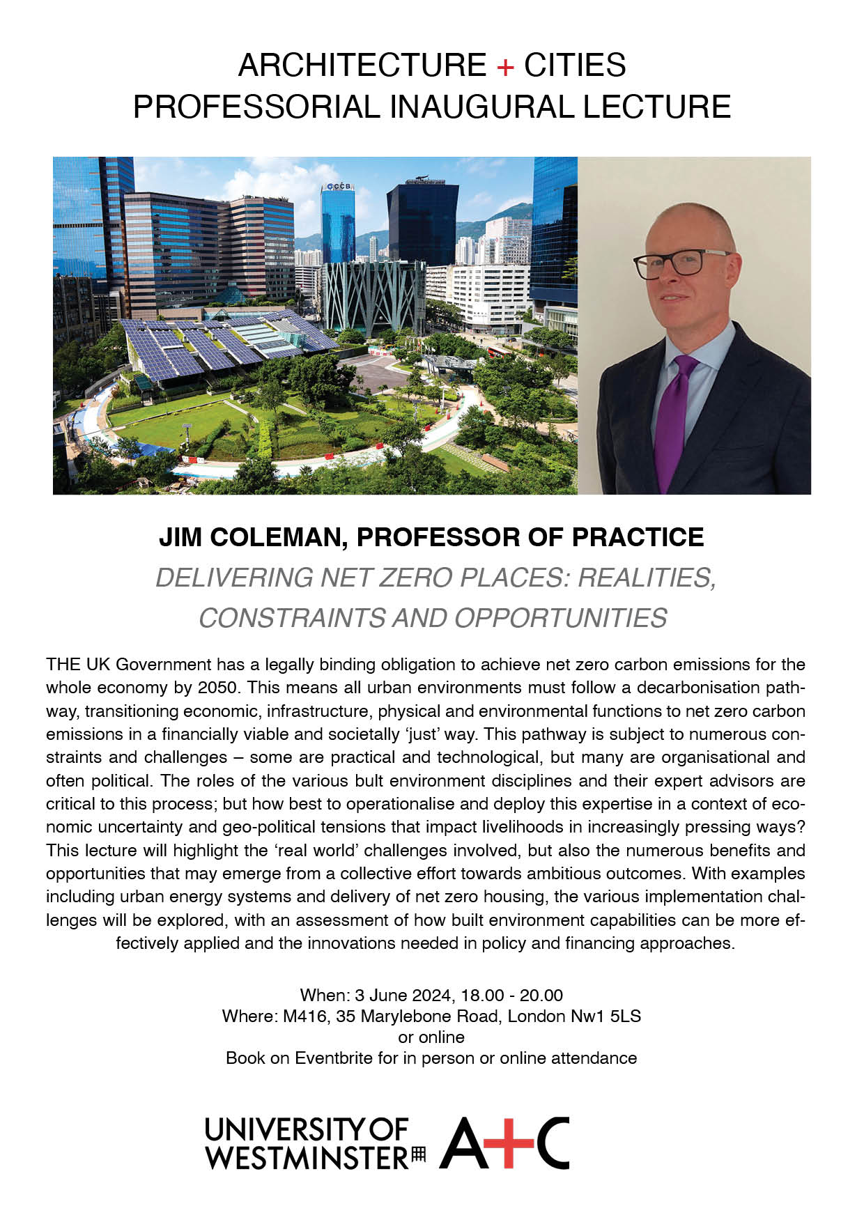 School of Architecture + Cities Professorial Inaugural Lecture: “Delivering Net Zero Places: Realities, Constraints and Opportunities” by Jim Coleman | Monday, June 3, 2024 at 18:00 (BST) in M416, Marylebone Campus + Online