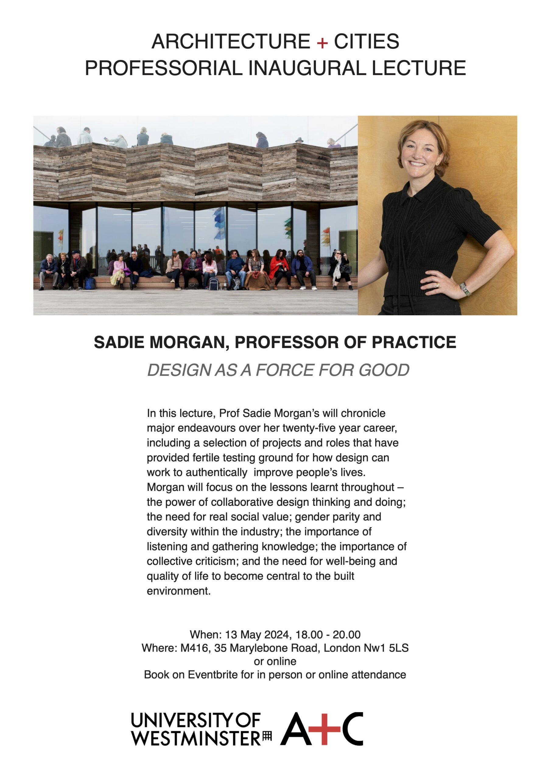 School of Architecture + Cities Professorial Inaugural Lecture: Sadie Morgan, Professor of Practice “Design as a Force for Good” | Monday, May 13, 2024 at 18:00 (BST) in M416 (Robin Evans Room) + Online