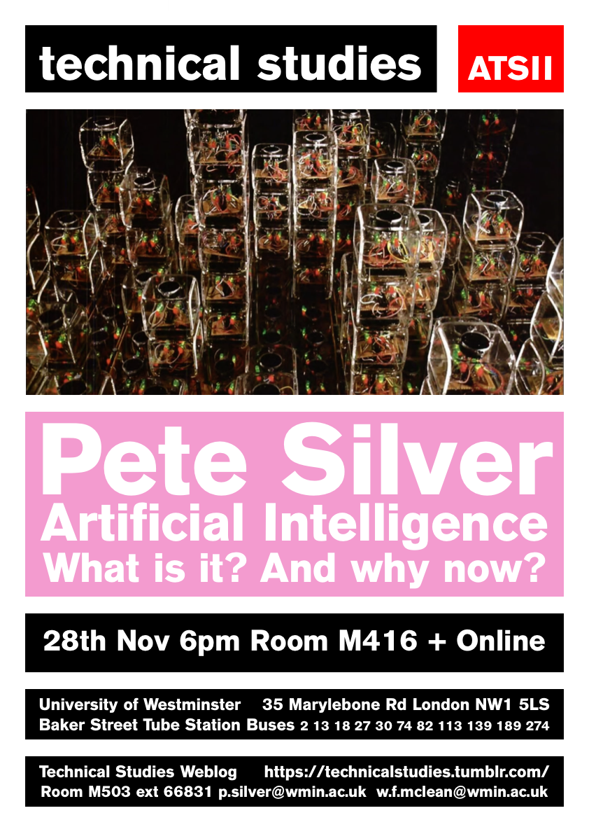 Technical Studies Lecture Series: Pete Silver [SA+C, University of Westminster] “Artificial Intelligence – What is it? And why now?” | Thursday, November 28 at 18:00 (GMT), M416 Robin Evans Room + Livestream